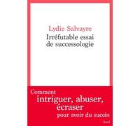 Irréfutable Essai de successologie - Lydie Salvayre - Seuil - broché - Roman