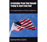 Irrefutable Proof that Donald Trump is Sent from God: An Exploration of the Evidence