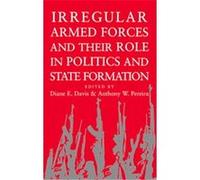 Irregular Armed Forces and Their Role in Politics and State Formation
