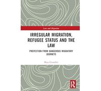 Irregular Migration, Refugee Status and the Law