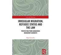 Irregular Migration, Refugee Status and the Law Protection from Dangerous Migratory Journeys - Maja Grundler - Routledge - ebook (ePub) - Livre