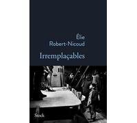 Irremplaçables - Elie Robert-Nicoud - Stock - broché - Roman