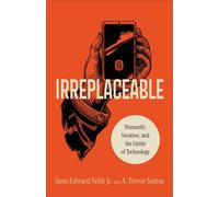 Irreplaceable Humanity, Vocation, and the Limits of Technology - Gene Veith - Baker publishing group - ebook (ePub) - Livre