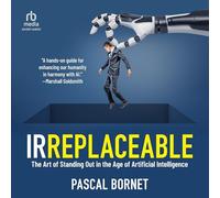 Irreplaceable: The Art of Standing Out in the Age of Artificial Intelligence