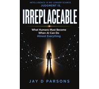 IRREPLACEABLE: What Humans Must Become When AI Can Do Almost Everything