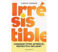 Irrésistible Comment être apprécié, respecté et influent - Ludovic Girodon - Marabout - broché - Guide