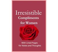 Irresistible Compliments for Women: With Lined Pages for Notes and Thoughts