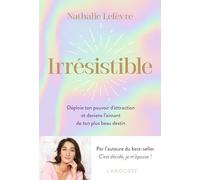 Irrésistible: Déploie ton pouvoir d attraction et deviens l aimant de ton plus beau destin
