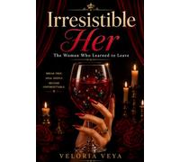Irresistible Her: Stop Chasing, Build Unshakable Confidence, Master Your Emotions, and Become the Woman Every High-Value Man Respects