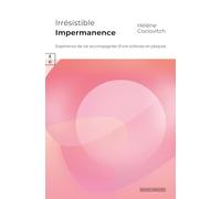 Irrésistible impermanence: Expérience de vie accompagnée d'une sclérose en plaques