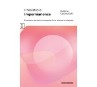 Irrésistible Impermanence - Expérience De Vie Accompagnée D'une Sclérose En Plaques
