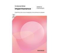 Irrésistible impermanence Expérience de vie accompagnée d'une sclérose en plaques - Hélène Cociovitch - Complicites Eds - broché - Témoignage