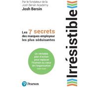 Irrésistible Les 7 secrets des marques employeur les plus séduisantes - Josh Bersin - Pearson France - broché - Guide