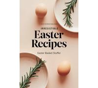 Irresistible Recipes: Easter Basket Stuffer | A Complete Cookbook of Spring Holiday Dish Ideas | Bold and Healthy Recipes You'll Make on Repeat | Gift ... | Homemade Easter Recipes |Full color edition