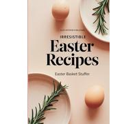 Irresistible Recipes: Easter Basket Stuffer | A Complete Cookbook of Spring Holiday Dish Ideas | Bold and Healthy Recipes You'll Make on Repeat | ... Daughter, Son, Kids | Homemade Easter Recipes
