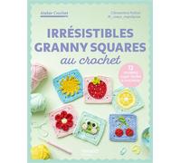 Irrésistibles granny squares au crochet: 12 créations super faciles à crocheter