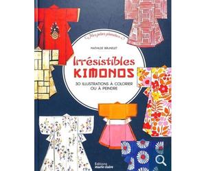 Irrésistibles Kimonos 30 illustrations à colorier ou à peindre - Mathilde Brunelet - Marie Claire - broché - Monographie