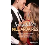 Irrésistibles milliardaires: A la merci d'Alejandro Martinez - Une brûlante proposition - La vengeance d'un milliardaire