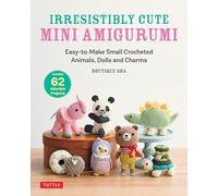 Irresistibly Cute Mini Amigurumi: Easy-to-Make Small Crocheted Animals, Dolls and Charms