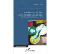 Irresponsabilités récurrentes des élites Accidents fortuits et crimes en col blanc - Louise Fines - L'harmattan - broché - Etude