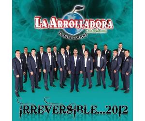 Irreversible 2012 by La Arrolladora Banda El Limon De Rene Camacho (2012-01-24)
