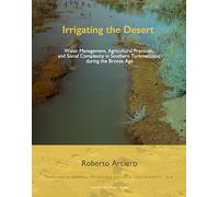 Irrigating the Desert: Water Management, Agricultural Practices, and Social Complexity in Southern Turkmenistan During the Bronze Age
