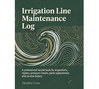 Irrigation Line Maintenance Log: A professional record book for inspections, repairs, pressure checks, parts replacement, and service history
