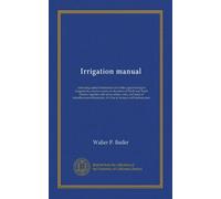 Irrigation manual: containing useful information and tables, appertaining to irrigation by artesian waters, in the states of North and South Dakota, ... of value to farmers and business men