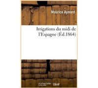 Irrigations du midi de l'Espagne Maurice Aymard (Auteur)