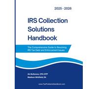 IRS Collection Solutions Handbook: The Comprehensive Guide to Resolving IRS Tax Debt and Enforcement Issues