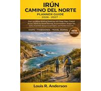 Irún Camino del Norte Planner Guide 2026-2027: Start-to-Bilbao Walking Roadmap with Stage Maps, Coastal Routes, Month-by-Month Planning, ... Local Insights, and Flexible Itineraries