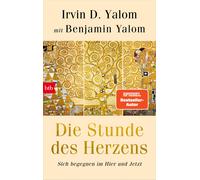 Irvin D. Yalom S Die Stunde des Herzens: Sich begegnen im Hier und Jetzt (Poche)