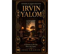 Irvin Yalom: A Gateway to His Life, Ideas, and Legacy