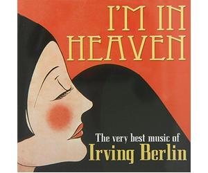 Irving Berlin / Various - I'm In Heaven - The Best Music of Irving Berlin