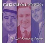 Irving Kaufman - Anthology: The Last Recording Pioneer