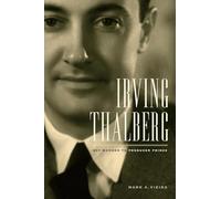 Irving Thalberg: Boy Wonder to Producer Prince