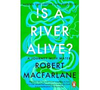 Is a River Alive?: The Instant Number One Sunday Times Bestseller