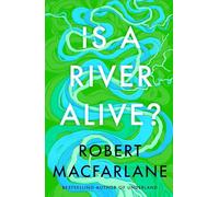 Is a River Alive?: The Instant Number One Sunday Times Bestseller