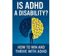 Is ADHD a Disability?: How to Win and Thrive with ADHD