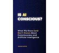Is AI Conscious?: What We Know (and Don't Know) About Consciousness and Artificial Intelligence