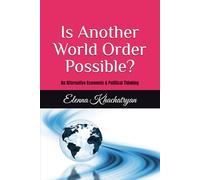 Is Another World Order Possible?: An Alternative Economic & Political Thinking