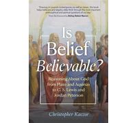 Is Belief Believable? Reasoning About God from Plato and Aquinas to C. S. Lewis and Jordan Peterson - Christopher Kaczor - Ave Maria Press - ebook (ePub) - Livre