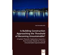 Is Building Construction Approaching The Threshold Of Becoming Unsustainable? - A System Theoretic Exploration Towards A Post-Forrester Model For Taming Unsustainable Exponentialoids