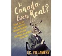 Is Canada Even Real by J.C. Villamere J.C. Villamere (Auteur)