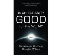 Is Christianity Good for the World Christopher Hitchens, Douglas Wilson (Auteur)