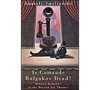 Is Comrade Bulgakov Dead?: Mikhail Bulgakov And The Moscow Art Theatre