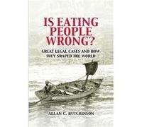 Is Eating People Wrong?: Great Legal Cases And How They Shaped The World (Paperback) Allan C Hutchinson, (Auteur)