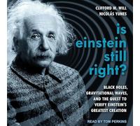 Is Einstein Still Right?: Black Holes, Gravitational Waves, and the Quest to Verify Einstein's Greatest Creation