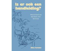 Is er ook een handleiding?: Wat de dood ons kan leren over het leven