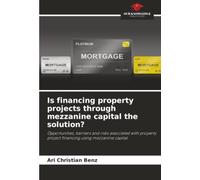 Is financing property projects through mezzanine capital the solution?: Opportunities, barriers and risks associated with property project financing using mezzanine capital